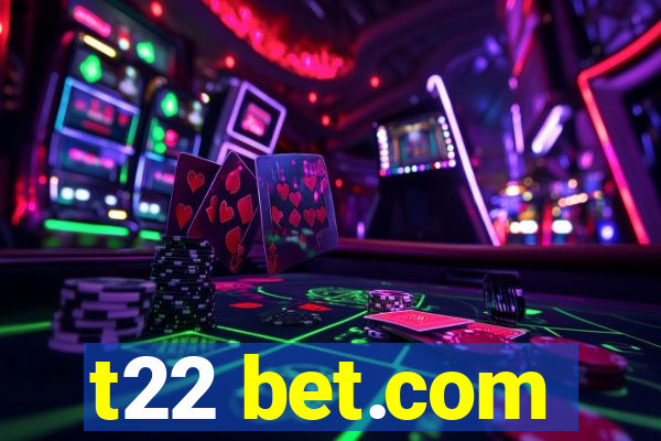 t22 bet.com